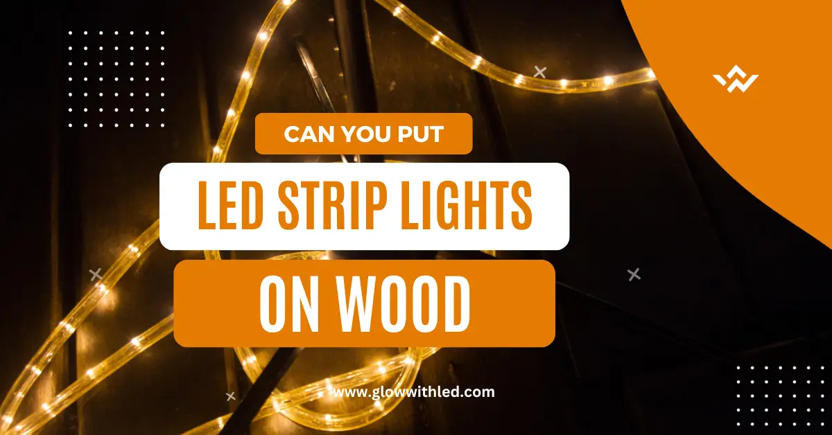 can you put led strip lights on wood