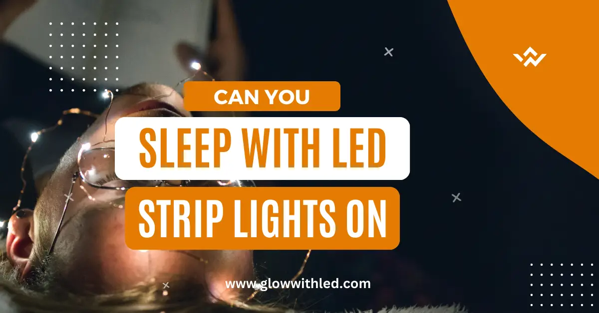 can you sleep with led strip lights on