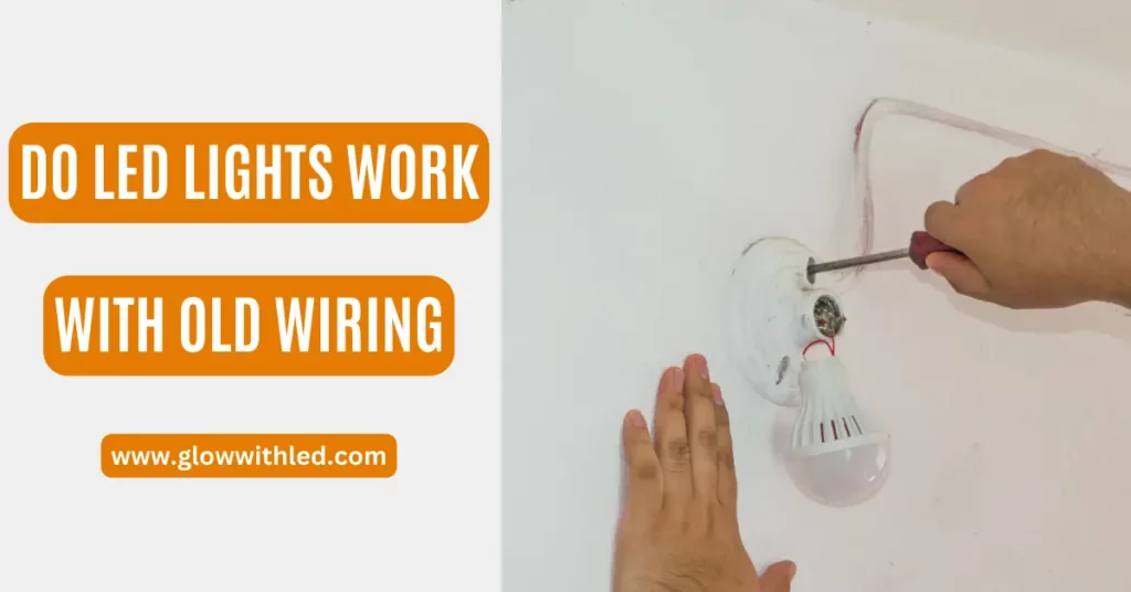 do led lights work with old wiring